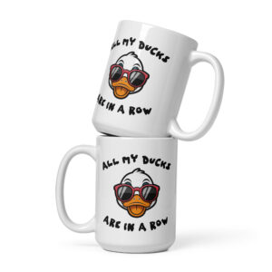 My Ducks Are In A Row White glossy mug